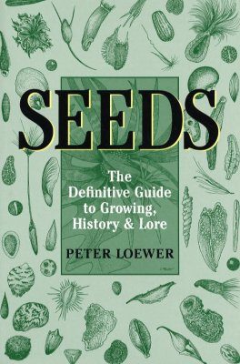 Seeds: The Definitive Guide to Growing, History, and Lore