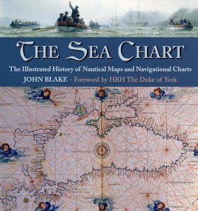 The Sea Chart: The Illustrated History of Nautical Maps and Navigational Charts