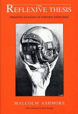 The Reflexive Thesis: Writing Sociology of Scientific Knowledge