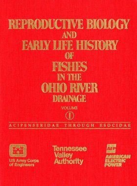 Reproductive Biology and Early Life History of Fishes in the Ohio River Drainage, Volume 1