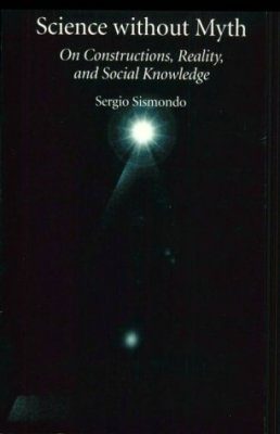 Science Without Myth: On Constructions, Reality, and Social Knowledge
