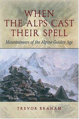 When the Alps Cast their Spell: Mountaineers of the Alpine Golden Age