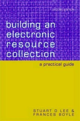 Building an Electronic Resource Collection: A Practical Guide