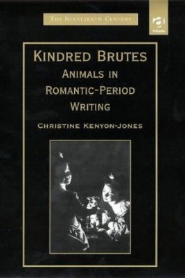Kindred Brutes: Animals in Romantic-Period Writing