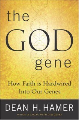 The God Gene: How Faith Is Hardwired Into Our Genes