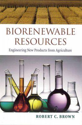 Biorenewable Resources: Engineering New Products from Agriculture