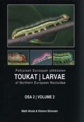 Larvae of Northern European Noctuidae, Volume 2 / Pohjoisen Euroopan Yökkösten Toukat, Osa 2