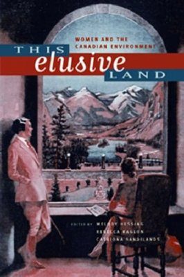 This Elusive Land: Women and the Canadian Environment