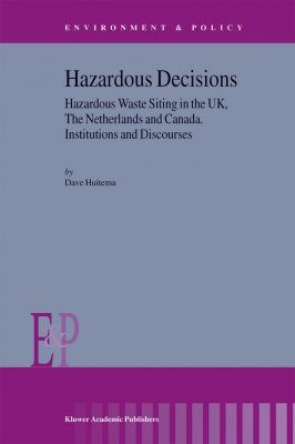 Hazardous Decisions: Hazardous Waste Siting in the UK, The Netherlands and Canada
