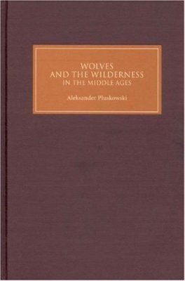Wolves and the Wilderness in the Middle Ages