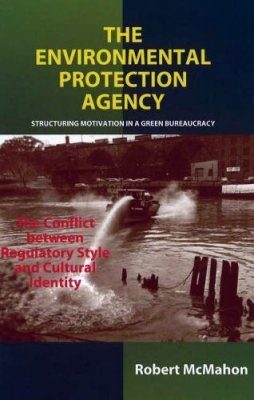 The Environmental Protection Agency: Structuring Motivation in a Green Bureaucracy - Conflict Between Regulatory Style and Cultural Identity
