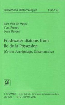 Bibliotheca Diatomologica, Volume 46: Freshwater Diatoms from Ile de la Possession (Crozet Archipelago, Subantarctica)