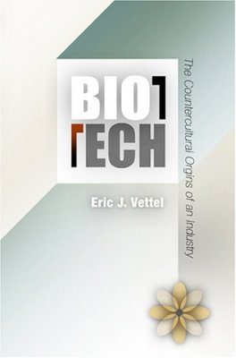 Biotech: Science, Politics, and the Birth of an Industry