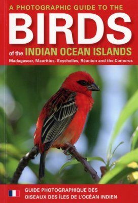 Photographic Guide to the Birds of the Indian Ocean Islands / Guide Photographique des Oiseaux des Iles de l'Océan Indien