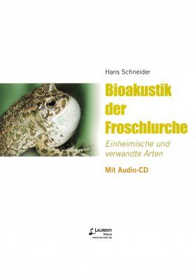 Bioakustik der Froschlurche: Einheimische und Verwandte Arten