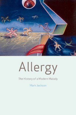 Allergy: The History of a Modern Malady