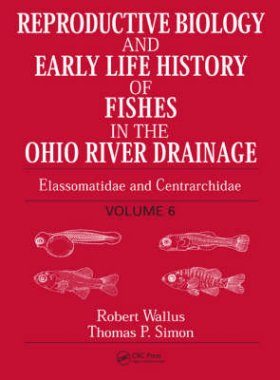 Reproductive Biology and Early Life History of Fishes in the Ohio River Drainage, Volume 6