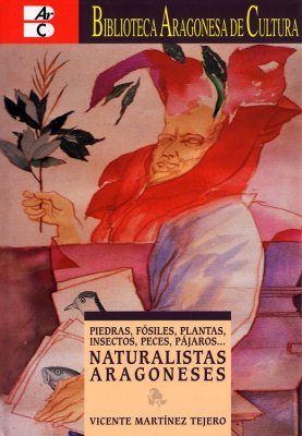 Piedras, Fosiles, Plantas, Insectos, Peces, Pajaros ... Naturalistas Aragoneses