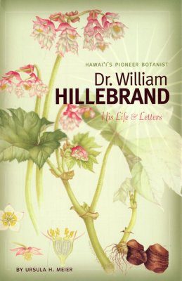 Hawai'i's Pioneer Botanist Dr. William Hillebrand