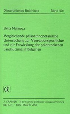 Vergleichende paläoethnobotanische Untersuchung zur Vegetationsgeschichte und zur Entwicklung der prähistorischen Landnutzung in Bulgarien