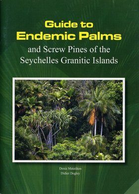 Guide to Endemic Palms and Screw Pines of the Seychelles Granitic Islands