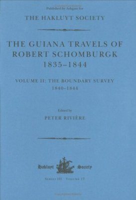 The Guiana Travels of Robert Schomburgk 1835-1844, Volume 2: Boundary Survey 1840-1844