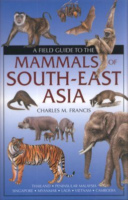 A Field Guide to the Mammals of South East Asia