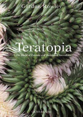 Teratopia: The World of Cristate and Variegated Succulents
