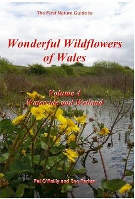 Wonderful Wildflowers of Wales, Volume 4: Waterside and Wetland