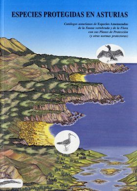 Especies Protegidas en Asturias: Catalogos Asturianos de Especies Amenazadas de la Fauna Vertebrada y de la Flora Con Sus Planes de Proteccion (y Otras Normas Protectoras)