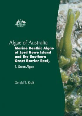 Algae of Australia: Marine Benthic Algae of Lord Howe Island and the Southern Great Barrier Reef, Volume 1: Green Algae