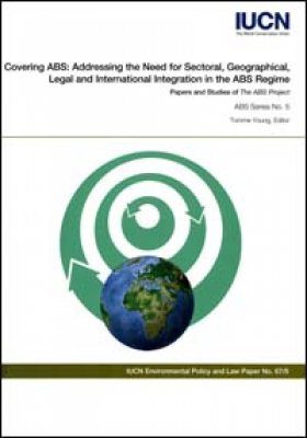 Covering ABS - Addressing the Need for Sectoral, Geographical, Legal and International Integration in the ABS Regime