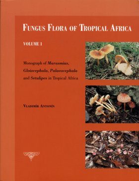 Fungus Flora of Tropical Africa, Volume 1: Monograph of Marasmius, Gloiocephala, Palaeocephala and Setulipes in Tropical Africa