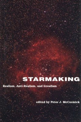 Starmaking: Realism, Anti-Realism, and Irrealism