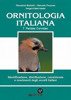 Ornitologia Italiana, Volume 7: Paridae - Corvidae: Identificazione, Distribuzione, Consistenza e Movimenti degli Uccelli Italiani