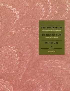 The Butterflies (Hesperioidea and Papilionoidea) of North Asia (Asian Part of Russia) in Nature, Volume II