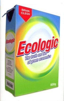 Ecologic: The Truth and Lies of Green Economics