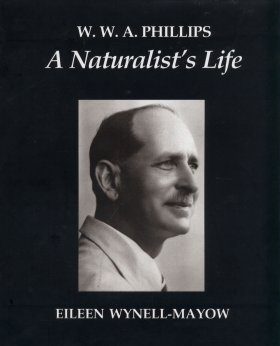 W.W.A. Phillips: A Naturalist's Life