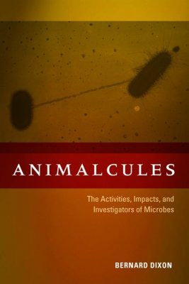 Animalcules: The Activities, Impacts and Investigators of Microbes