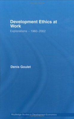 Development Ethics at Work: Explorations- 1960-2002