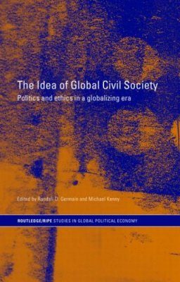 The Idea of Global Civil Society: Ethics and Politics in a Globalizing Era