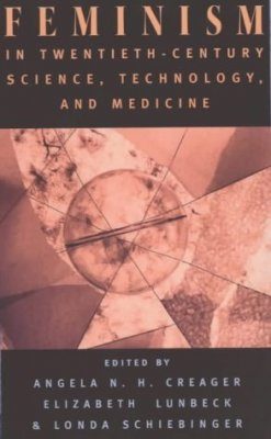 Feminism in Twentieth-century Science, Technology and Medicine
