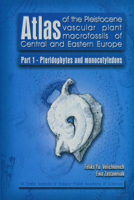 Atlas of the Pleistocene Vascular Plant Macrofossils of Central and Eastern Europe, Part 1: Pteridophytes and Monocotyledons