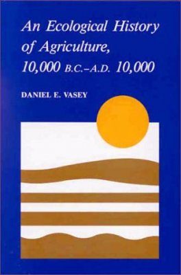 An Ecological History of Agriculture, 10,000 BC - AD 10,000