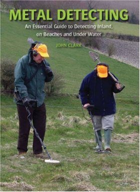 Metal Detecting: An Essential Guide to Detecting Inland, on Beaches and Under Water