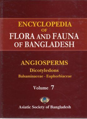 Encyclopedia of Flora and Fauna of Bangladesh, Volume 7: Angiosperms: Dicotyledons: Balsaminaceae-Euphorbiaceae