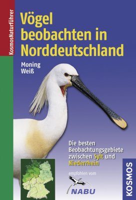 Vögel Beobachten in Norddeutschland: Die Besten Beobachtungsgebiete Zwischen Sylt und Niederrhein [Vögel Beobachten in Norddeutschland: Zwischen Sylt und Niederrhein [Watching Birds in Northern Germany: The Best Observation Sites Between Sylt Island and