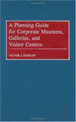 A Planning Guide for Corporate Museums, Galleries and Visitor Centres