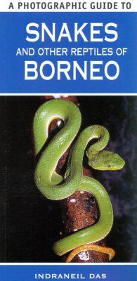 A Photographic Guide to Snakes and Other Reptiles of Borneo