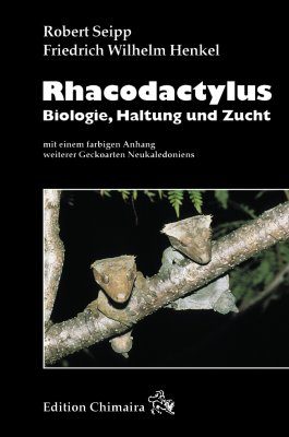 Rhacodactylus: Biologie, Haltung und Zucht mit Einem Farbigen Anhang Weiterer Geckoarten Neukaledoniens